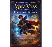 Mara Voss und die Chiffre von Cliffstone: Ein Geheimnis um verborgene Türen, wechselnde Tinte und den Schüler, der nie nach Hause kam (Ashwood Academy Mysterien, Band 1)