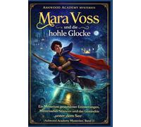Mara Voss und die hohle Glocke: Ein Mysterium gestohlener Erinnerungen, Mitternachts-Séancen und das Geständnis unter dem See (Ashwood Academy Mysterien, Band 2)
