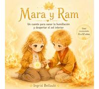 Mara y Ram: El sol de mi barriga: Un cuento infantil para fortalecer la autoestima, sanar la vergüenza y dejar de sentirse pequeño