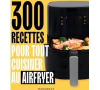 Collectif – 300 recettes pour tout cuisiner au Airfryer – Broché
