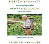 Maraîchage biologique. La méthode d'Eliot Coleman Eliot Coleman (Auteur), Charles Hervé-Gruyer (Préface), Pierre Bertrand (Traduction)