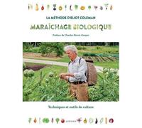 Maraîchage Biologique La Méthode D'eliot Coleman - Techniques Et Outils De Culture