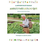 Maraîchage biologique. La méthode d'Eliot Coleman Techniques et outils de culture - Eliot Coleman - Actes sud - relié - Guide
