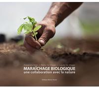 Maraîchage biologique: Une collaboration avec la nature