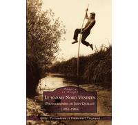 Marais Nord Vendéen (Le) - Photographies de Jean Challet (1952-1965)