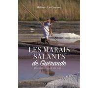 Marais salants de Guérande de lumière et de sel - Gilbert Le Cossec - Geste - broché - Beau livre