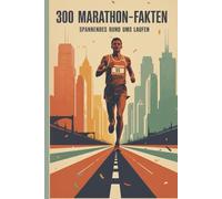 MARATHON - 300 Fakten für Training, Rennen & Kopf: Kurz, knackig, praxisnah: 100 Seiten mit je 3 Fakten - von Pacing und Ernährung bis Ausrüstung, Gesundheit und ikonischen Kursen