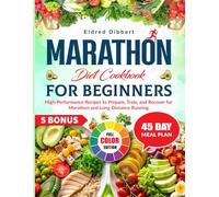 Marathon Diet Cookbook For Beginners: High-Performance Recipes to Prepare, Train, and Recover for Marathon and Long-Distance Running