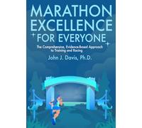 Marathon Excellence for Everyone: The Comprehensive, Evidence-Based Approach to Training and Racing