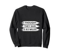 Marathon I Thought They Said 2.62 Miles Running Sweatshirt