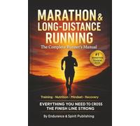 Marathon & Long-Distance Running: The Complete Runner’s Manual: Training, Nutrition, Mindset, and Recovery - Everything You Need to Cross the Finish Line Strong.
