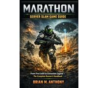 Marathon: Server Slam Game Guide: From First Infill to Extraction Legend - The Complete Runner’s Handbook