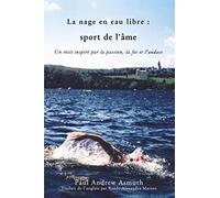 Marathon Swimming The Sport of the Soul (French Language Edition): Inspiring Stories of Passion, Faith, and Grit