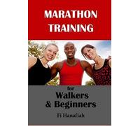 Marathon Training For Walkers And Beginners: The How-To Guide For Non-Runners Who Want To Keep Fit And Injury-Free