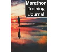Marathon Training Journal: A Guided Logbook to Track Miles, Mindset, and Motivation on Your Marathon Journey