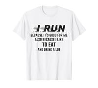 Marathoners Foodie Fitness Race Day I Run Because it Good T-Shirt