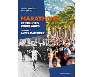 Marathons et courses populaires dans les Alpes-Maritimes - Bernard Maccario - Gilletta Eds - broché - Guide
