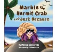 Marble The Hermit Crab: Says Just Because Paperback Book By Maribel Demkowicz