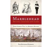 Marblehead Myths Legends and Lore From Storied Past to Modern Mystery by Pam Matthias Peterson Pam Matthias Peterson (Auteur)