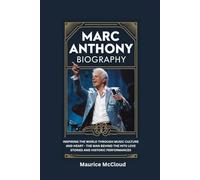 MARC ANTHONY BIOGRAPHY: Inspiring the World Through Music Culture and Heart - The Man Behind the Hits Love Stories and Historic Performances