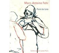 Marc-Antoine Fehr: Point de fuite