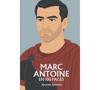 Marc Antoine : ses plus grands exploits en 100 pages: Le guerrier romain qui confond l’amour, la gloire et la chute dans un même éclat tragique.