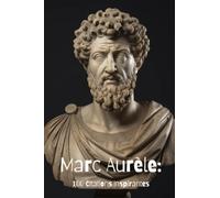 Marc Aurèle: 100 Citations Inspirantes