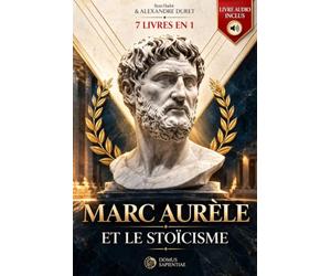 MARC AURÈLE ET LE STOÏCISME: 7 LIVRES EN 1 : Journal et réflexions d'un empereur : La Quête d'Harmonie à la Philosophie-Développer la Discipline et la ... pour réussir sa vie. LIVRE AUDIO + EXERCICES