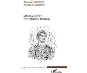 Marc-Aurèle et l'empire romain Thomas Roussot (Auteur), Annabelle Chabert (Auteur)