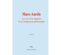 Marc-Aurèle : La vie et la sagesse d’un Empereur philosophe