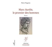 Marc Aurèle, le premier des hommes – Roman