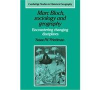 Marc Bloch, Sociology and Geography, Cambridge Studies in Historical Geography Susan W. Friedman (Auteur)