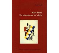 Marc Bloch - Un Historien Au Xxe Siècle
