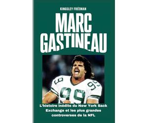 Marc Gastineau: L’histoire inédite du New York Sack Exchange et les plus grandes controverses de la NFL (French edition)