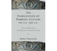Marc Hirshman The Stabilization of Rabbinic Culture, 100 C.E. -350 C.E. (Poche)