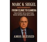 Marc k Siegel New Biography: From Clinic to Camera The Story of a Doctor Who Spoke for Millions
