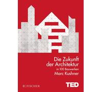 Marc Kushner Ma Die Zukunft der Architektur in 100 Bauwerken: TED Books (Poche)