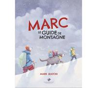 Marc le guide de montagne - Mark Seaton - Du Mont-Blanc - cartonné - Album jeunesse