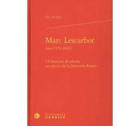 Marc Lescarbot (Vers 1570-1641) - Un Homme De Plume Au Service De La Nouvelle-France