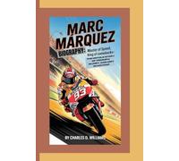 MARC MÁRQUEZ BIOGRAPHY: Master of Speed, King of Comebacks-The Untold Story of Triumph, Injury, and Grit in MotoGP