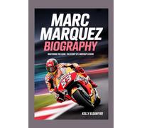 marc marquez BIOGRAPHY: Mastering the Lean: The Story of a MotoGP Legend