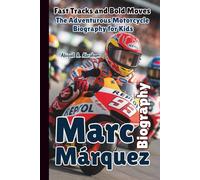 MARC MÁRQUEZ: Fast Tracks and Bold Moves - The Adventurous Motorcycle Biography for Kids