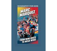 MARC MARQUEZ: From Mini Bikes to Mega Wins- Biography For Kids