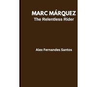 MARC MÁRQUEZ: The Relentless Rider