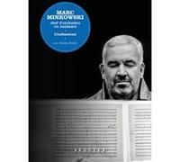Marc Minkowski - Chef d'orchestre ou centaure. Confessions Marc Minkowski (Auteur), Antoine BOULAY (Contributions)