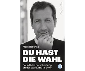 Marc Raschke Du hast die Wahl: So fällt die Entscheidung an der Wahlurne (Poche)