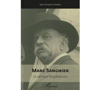 Marc Sangnier Le semeur d'espérances (1873-1950) - Jean-Jacques Greteau - L'harmattan - broché - Biographie