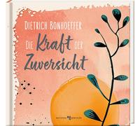 Marc Witzenbacher Dietrich Bonhoeffer: Die Kraft der Zuversicht (Poche)