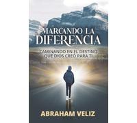 Marcando la diferencia: Caminando en el destino que Dios creó para ti