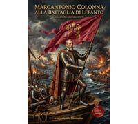 Marcantonio Colonna alla battaglia di Lepanto: Il trionfo della Lega Santa e il tramonto dell'Impero Ottomano - in italiano moderno